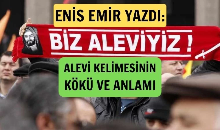 Enis Emir yazdı: Alevi kelimesinin kökü nedir?