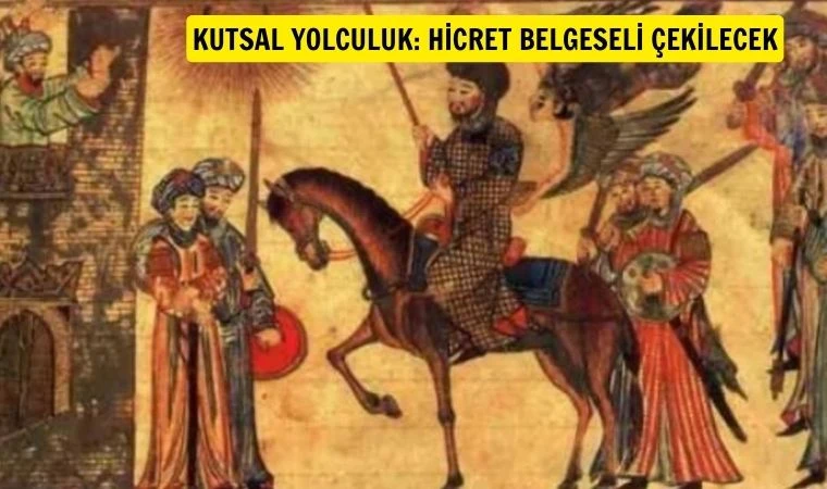 Kutsal Yolculuk: Hicret belgeselinin çekimleri başlıyor