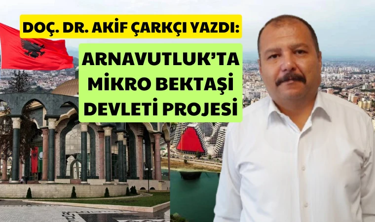 Arnavutluk’taki mikro Bektaşi Devleti Projesi kimin işine yarar?