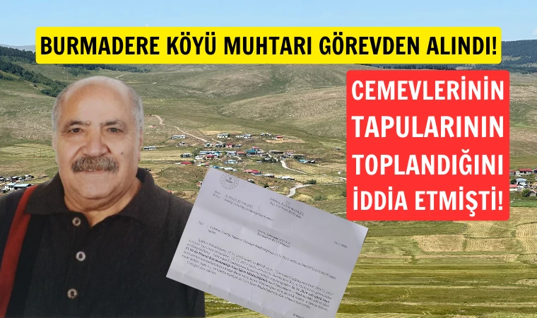 Burmadere köyü muhtarı Göyük görevden alındı