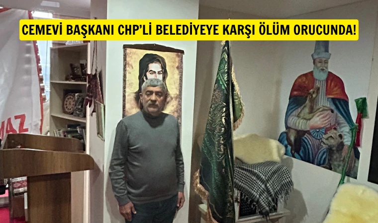 Cemevi Başkanı Kurt, CHP’li belediyeye karşı açlık grevi yapıyor!