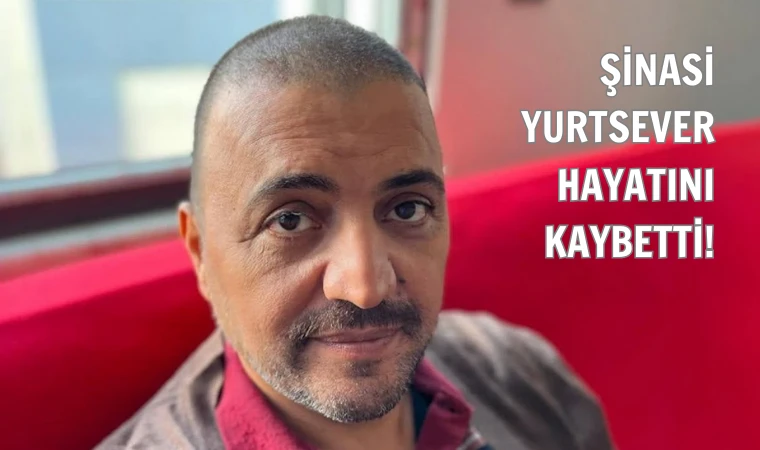 Şinasi Yurtsever hayatını kaybetti