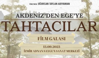 Akdeniz’den Ege’ye Tahtacılar belgeselinin galası 13 Eylül’de