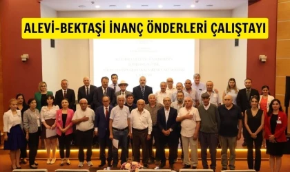 Alevi-Bektaşi İnanç Önderleri Çalıştayı tamamlandı