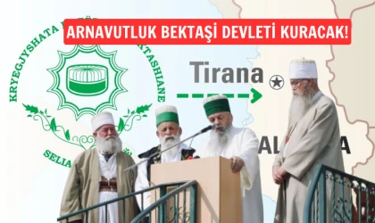 Arnavutluk Bektaşi Devleti kuracak