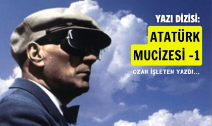 Ozan İşleten yazdı: Atatürk Mucizesi -1