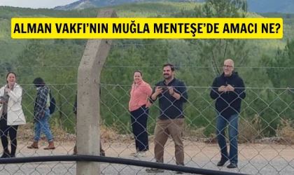 Muğla Menteşe’de Alman Vakfı’nın işi ne?